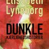 Dunkle Kærlighedshistorier - Elisabeth Lyneborg - Bog