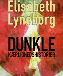 Dunkle Kærlighedshistorier - Elisabeth Lyneborg - Bog