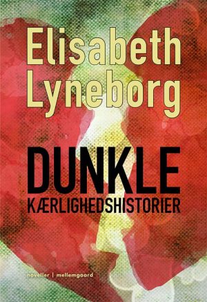 Dunkle Kærlighedshistorier - Elisabeth Lyneborg - Bog