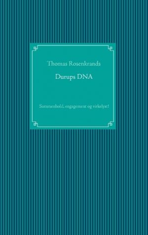 Durups Dna - Sammenhold, Engagement Og Virkelyst! - Thomas Rosenkrands - Bog