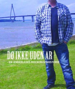 DØ IKKE UDEN AR - En anderledes rockerlivshistorie (Bog)