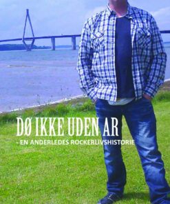 Dø Ikke Uden Ar - En Anderledes Rockerlivshistorie - Jan Lynge - Bog
