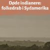 Døde indianere: folkedrab i Sydamerika (E-bog)