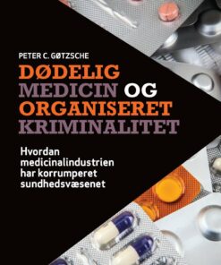 Dødelig Medicin Og Organiseret Kriminalitet - Peter C. Gøtzsche - Bog