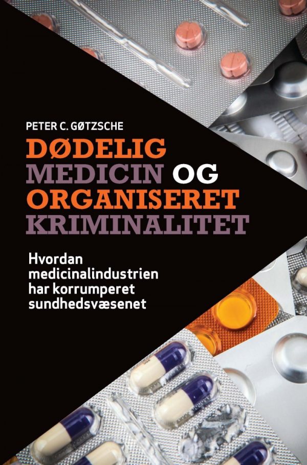 Dødelig Medicin Og Organiseret Kriminalitet - Peter C. Gøtzsche - Bog