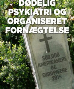 Dødelig Psykiatri Og Organiseret Fornægtelse - Peter C. Gøtzsche - Bog