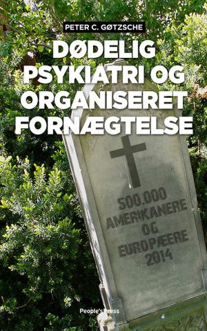 Dødelig Psykiatri Og Organiseret Fornægtelse - Peter C. Gøtzsche - Bog