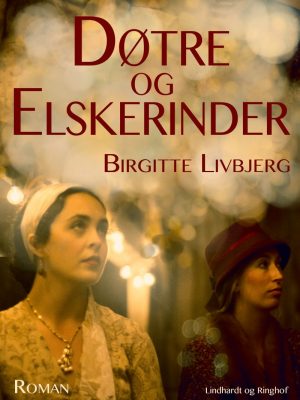 Døtre Og Elskerinder - Birgitte Livbjerg - Bog