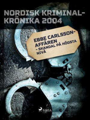 Ebbe Carlsson-affären - skandal på högsta nivå (E-bog)