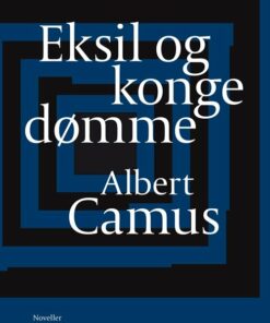 Eksil Og Kongedømme - Albert Camus - Bog