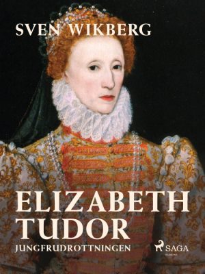 Elizabeth Tudor, jungfrudrottningen. (E-bog)