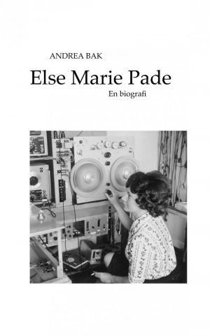 Else Marie Pade - En Biografi - Andrea Bak - Bog