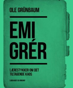 Emigrér: Lærestykker Om Det Tiltagende Kaos - Ole Grünbaum - Bog