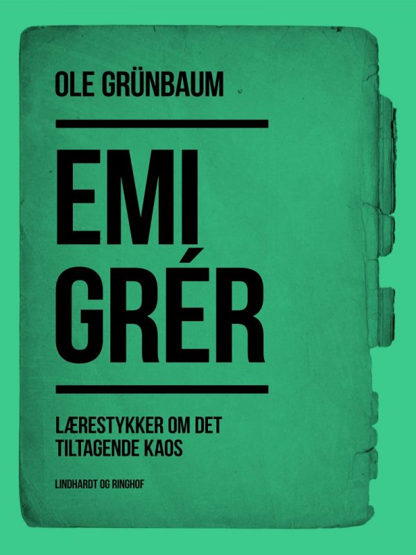 Emigrér: Lærestykker Om Det Tiltagende Kaos - Ole Grünbaum - Bog