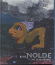 Emil Nolde Og Danmark - Nina Hobolth - Bog