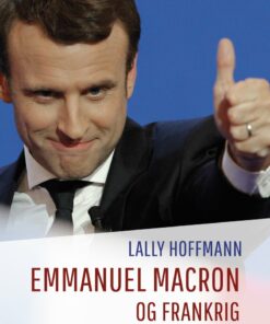 Emmanuel Macron Og Frankrig - Lally Hoffmann - Bog