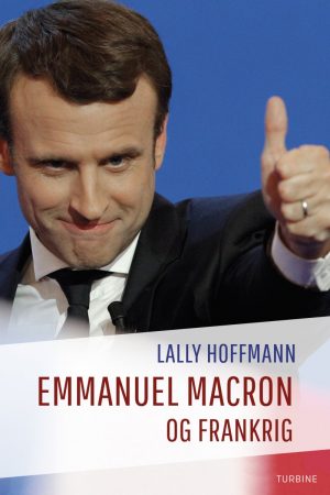 Emmanuel Macron Og Frankrig - Lally Hoffmann - Bog
