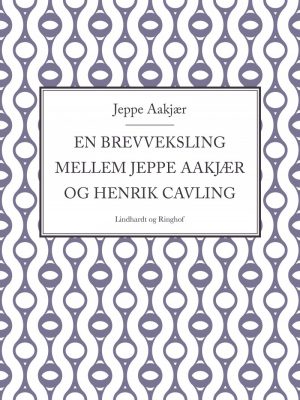 En Brevveksling Mellem Jeppe Aakjær Og Henrik Cavling - Jeppe Aakjær - Bog