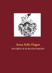 En Gren Af Slægten Hagen - Anna Sofie Hagen - Bog