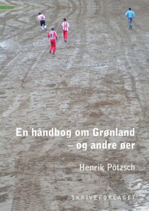 En Håndbog Om Grønland - Og Andre øer - Henrik Pötzsch - Bog