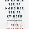 En Kvinde Ser På Mænd Der Ser På Kvinder - Siri Hustvedt - Bog