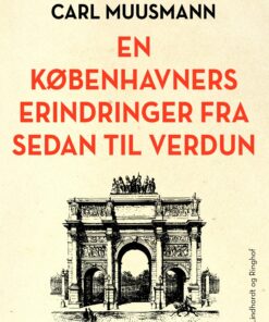 En Københavners Erindringer Fra Sedan Til Verdun - Carl Muusmann - Bog