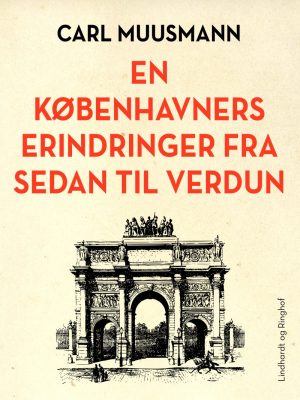 En Københavners Erindringer Fra Sedan Til Verdun - Carl Muusmann - Bog