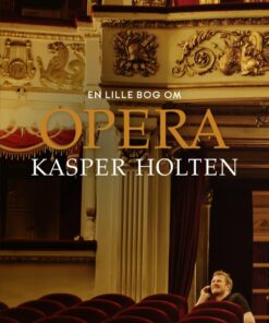 En Lille Bog Om Opera - Kasper Holten - Bog