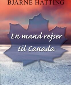 En Mand Rejser Til Canada - Bjarne Hatting - Bog