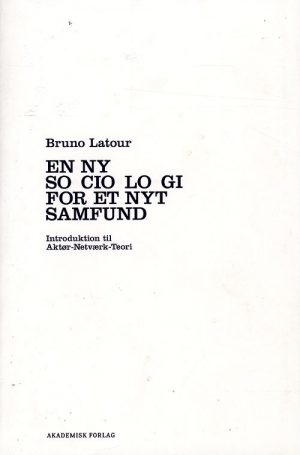 En Ny Sociologi For Et Nyt Samfund - Bruno Latour - Bog