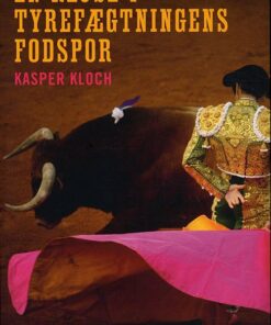 En Rejse I Tyrefægtningens Fodspor - Kasper Kloch - Bog