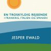 En Troskyldig Rejsende I Frankrig, Italien Og Spanien - Jesper Ewald - Bog
