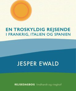 En Troskyldig Rejsende I Frankrig, Italien Og Spanien - Jesper Ewald - Bog