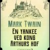 En Yankee Ved Kong Arthurs Hof - Mark Twain - Bog