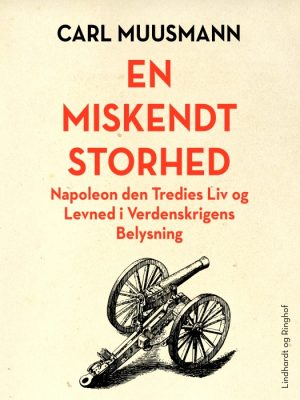 En miskendt storhed: Napoleon den tredjes liv (E-bog)