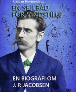 En sejlbåd for vindstille - en biografi om J. P. Jacobsen (E-bog)