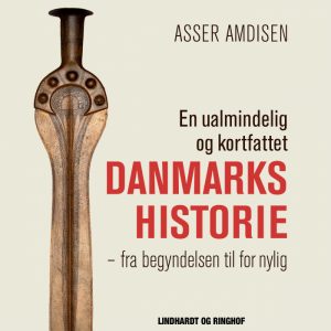 En ualmindelig og kortfattet Danmarkshistorie (Lydbog)