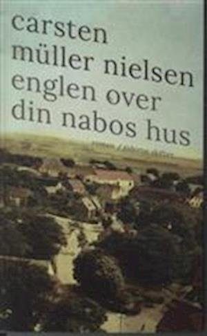 Englen Over Din Nabos Hus - Carsten Müller Nielsen - Bog