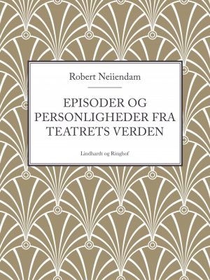 Episoder Og Personligheder Fra Teatrets Verden - Robert Neiiendam - Bog
