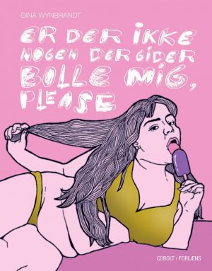 Er Der Ikke Nogen Der Gider Bolle Mig, Please - Gina Wynbrandt - Tegneserie