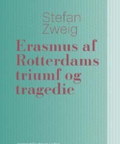 Erasmus Af Rotterdams Triumf Og Tragedie - Stefan Zweig - Bog