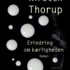 Erindring Om Kærligheden - Kirsten Thorup - Bog