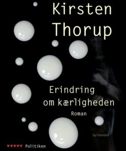 Erindring Om Kærligheden - Kirsten Thorup - Bog