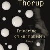 Erindring Om Kærligheden - Kirsten Thorup - Bog