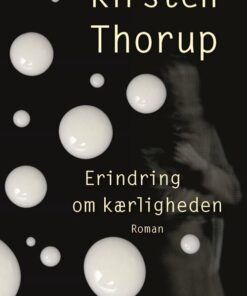 Erindring Om Kærligheden - Kirsten Thorup - Bog