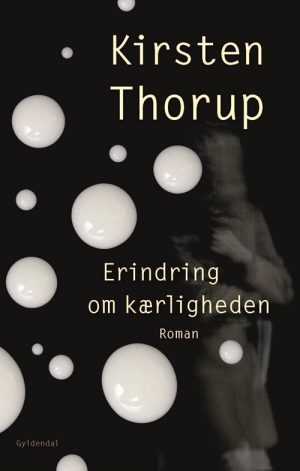 Erindring Om Kærligheden - Kirsten Thorup - Bog