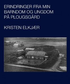 Erindringer Fra Min Barndom Og Ungdom På Plougsgaard - Kristen Elkjær - Bog