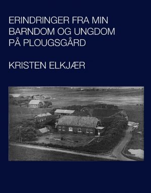 Erindringer Fra Min Barndom Og Ungdom På Plougsgaard - Kristen Elkjær - Bog