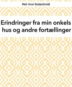 Erindringer Fra Min Onkels Hus Og Andre Fortællinger - MeÃ¯r Aron Goldschmidt - Bog