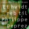 Et Hvidt Reb Til Philippe Déprez - Jens-martin Eriksen - Bog